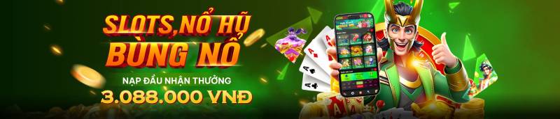 Slots nổ hũ bùng nổ – Nạp đầu nhận thưởng 3.088.000 VND